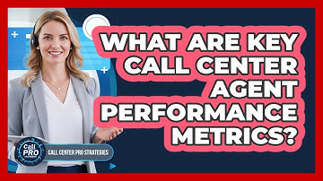 What Are Key Call Center Agent Performance Metrics?