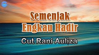 Semenjak Engkau Hadir - Cut Rani Auliza (lirik Lagu) Lagu Indonesia  ~ tiada lagi rasa sedih di hati