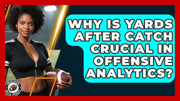 Why Is Yards After Catch Crucial In Offensive Analytics? - Gridiron Data Digest