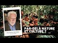 Par-delà nature et culture ?, entretien avec Philippe Descola, animé par Olivier Dekens