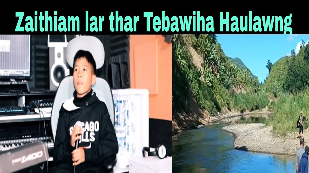 Zaithiam lar thar Tebawiha Haulawng. 