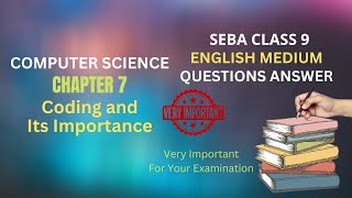 SEBA Class 9 Computer Science Question Answer Chapter 7 Coding and Its Importance | দশম শ্ৰেণীৰ কম্প