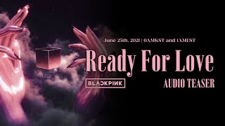 BLACKPINK - 'Ready For Love' AUDIO TEASER
