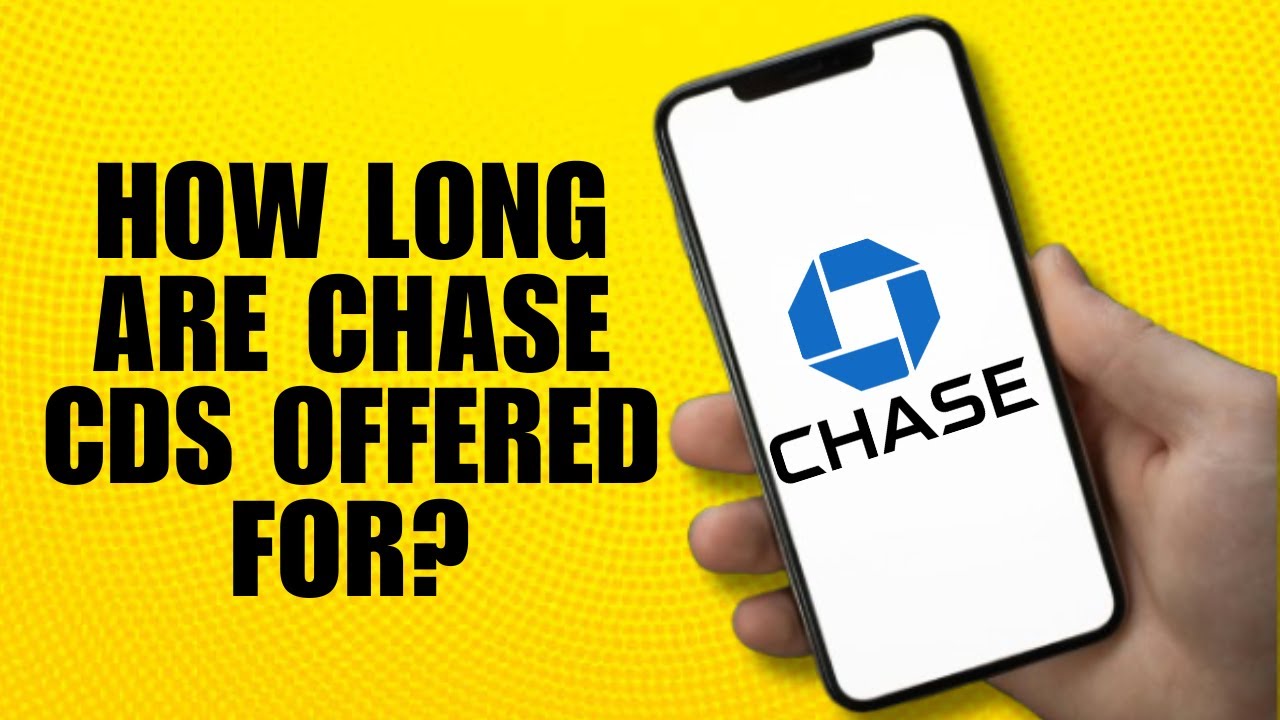 How Long Are Chase CDs Offered For? Find Out Now!