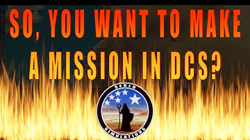 So, You Want to Make a Mission in DCS?  Start Here!