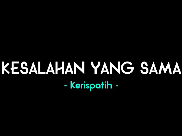 KERISPATIH - KESALAHAN YANG SAMA || Lirik Lagu class=