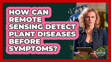 How Can Remote Sensing Detect Plant Diseases Before Symptoms? - The World of Agriculture