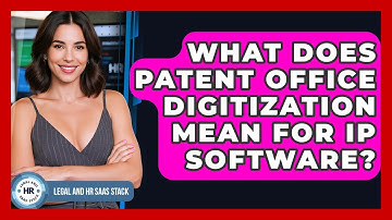 What Does Patent Office Digitization Mean For IP Software? - Legal And HR SaaS Stack