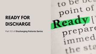 Patient Discharges Part 1:  Ready for Discharge