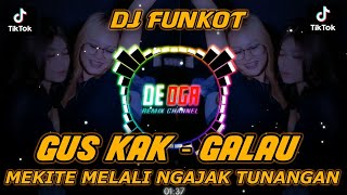 DJ MEKITE MELALI NGAJAK TUNANGAN TUNANGAN TIANG SING NGELAH - GUS KAK GALAU DJ FUNKOT BALI