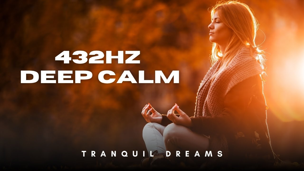 Relaxing Meditation Music for Anxiety & Stress Relief (432Hz) Peaceful ...