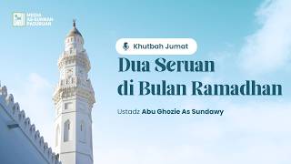 KHUTBAH - DUA SERUAN DI BULAN RAMADHAN | Ustadz Abu Ghozie As Sundawy