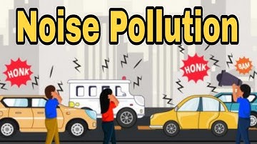 noise pollution | noise pollution causes effects and solutions | noise pollution essay in english