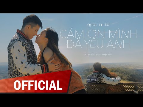 Cám Ơn Mình Đã Yêu Anh - Quốc Thiên | Official Music Video