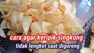 Cara agar keripik singkong renyah dan tidak lengket saat digoreng