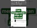 Cara menggunakan Align di autocad #autocadtips #autocadtutorial #architecture