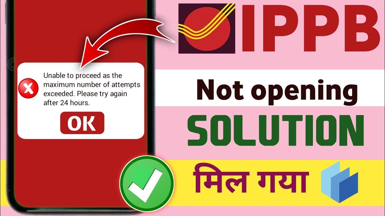 ippb me account nhi bn rha। unable To proceed as the maximum number of attempts entered solved