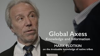 Global Axess 2018 - Mark Plotkin on the invaluable knowledge of native tribes