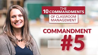 Classroom Management Commandment #5
