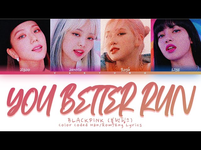 BLACKPINK YOU BETTER RUN Lyrics (블랙핑크 YOU BETTER RUN 가사) (Color Coded Han/Rom/Eng Lyrics) MIX by MLD class=