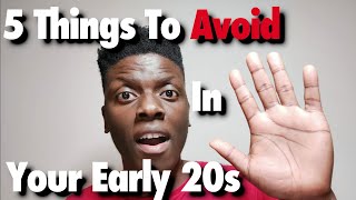 Avoid These 5 Things In Your Early 20s!