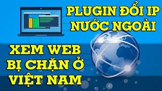 Plugin thay đổi địa chỉ IP VPN truy cập các trang web nước ngoài bị chặn screenshot 1