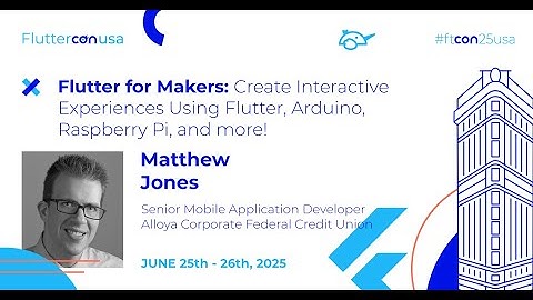 Interactive Experiences Using Flutter, Arduino, Raspberry Pi - Matthew Jones | Fluttercon USA 2025