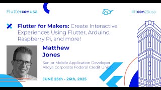 Interactive Experiences Using Flutter, Arduino, Raspberry Pi - Matthew Jones | Fluttercon USA 2025