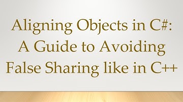 Aligning Objects in C#: A Guide to Avoiding False Sharing like in C++