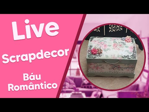 LIVE de Scrapdecor com Denise Ferracini - Baú Romântico