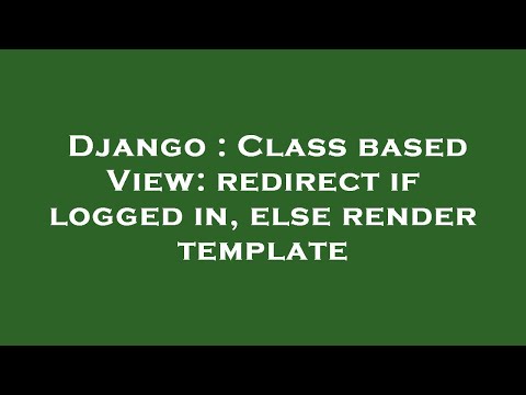 Django : Class based View: redirect if logged in, else render template