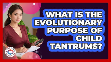 What Is The Evolutionary Purpose Of Child Tantrums? - Single Parent Support Hub