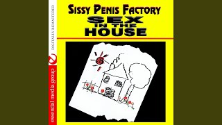 Sissy Penis Factory: Sex In The House (Digitally Remastered)