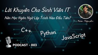 [Podcast 003] Học Ngôn Ngữ Lập Trình Nào? C  , Python hay JavaScript | Lời Khuyên Cho Sinh Viên IT