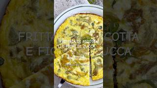 Frittata con fiori di zucca e ricotta - Ricotta and Zucchini Blossom Frittata #recipe #cucinafacile