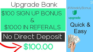 Upgrade Bank $100 Sign Up BONUS | + $1000 Annual Referrals | EASY & QUICK | No Direct Deposit |