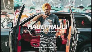 HAULI HAULI - Sidhu Moosewala (slowed & reverbed)