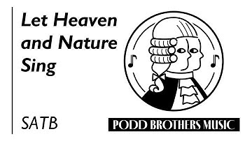 Let Heaven and Nature Sing (SATB Choir) - Arranged by Adam and Matt Podd