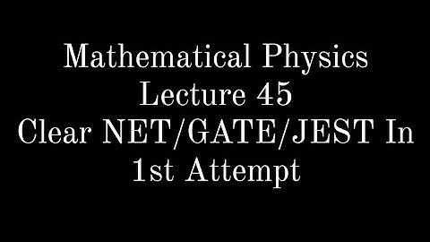 Lecture 45 || Mathematical Physics || Complex Analysis