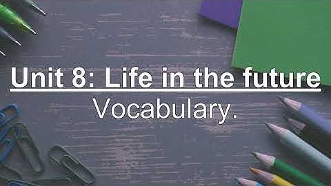 Unit 8 ★ Life in the future ★ Vocabulary ★ Sách online hỗ trợ học tiếng anh lớp 12.