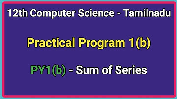 12th Computer Science || Practical Program 1(b) - Sum of Series #CMWay