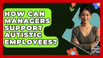 How Can Managers Support Autistic Employees? - Answers About Autism