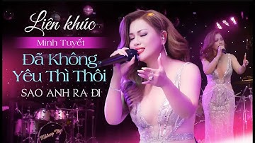 Minh Tuyết SLAY HẾT NẤC khi trình diễn liên khúc ĐÃ KHÔNG YÊU THÌ THÔI - SAO ANH RA ĐI | Live Band