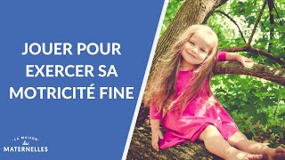 Jouer pour exercer sa motricité fine - La Maison des maternelles #LMDM