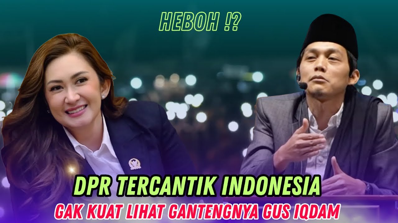 Gus iqdam terbaru - HEBOH DPR tercantik Indonesia gak kuat lihat gantengnya gus iqdam