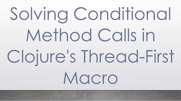 Solving Conditional Method Calls in Clojure
