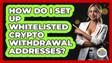 How Do I Set Up Whitelisted Crypto Withdrawal Addresses?