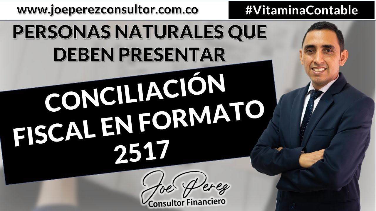 ✅¿Cuales personas Naturales deben presentar Conciliación Fiscal Formato 2517? - VITAMINA CONTABLE