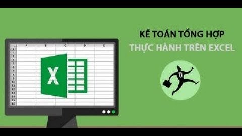 Kế Toán Tổng Hợp Thực Hành Trên Excel - Khóa học Tài chính Kế toán (Excel)