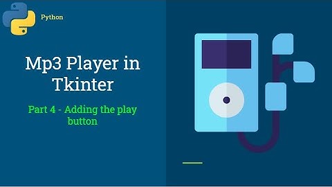 Mp3 Player in Tkinter - Part 4 - Adding a play button